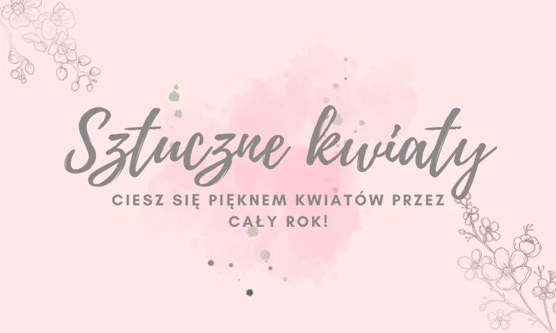 Sztuczne kwiaty – praktyczne i estetyczne rozwiązanie na każdą porę roku