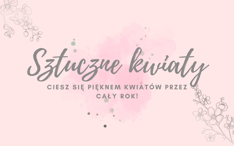 Sztuczne kwiaty – praktyczne i estetyczne rozwiązanie na każdą porę roku